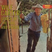 Wilf Carter - Songs Of The Rail And Range